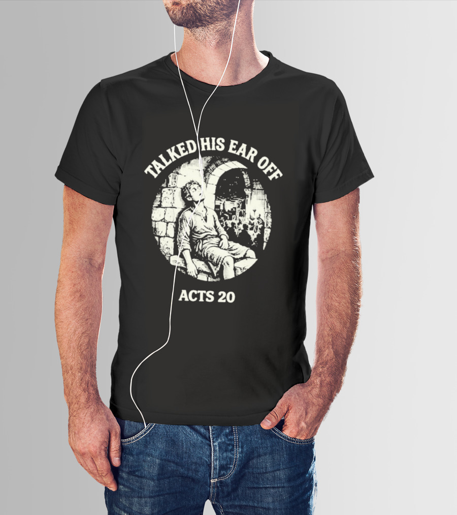 Talked His Ear Off Acts 20 Biblical Humor White Print T-Shirt