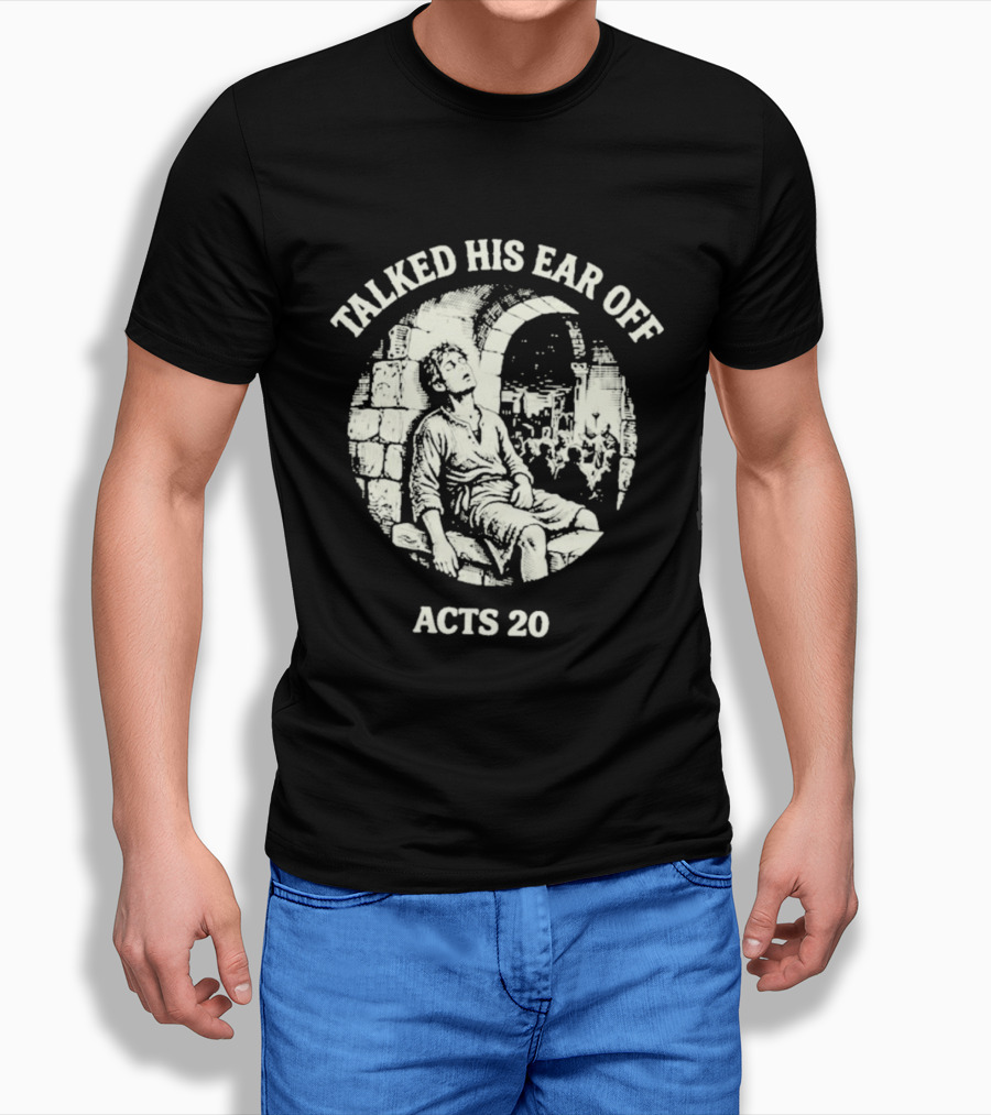 Talked His Ear Off Acts 20 Biblical Humor White Print T-Shirt