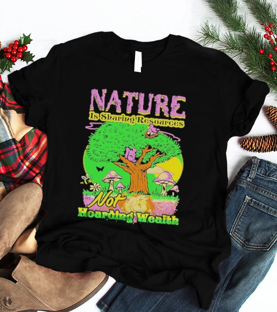 Nature Sharing Resources Not Hoarding Wealth Tree Mushrooms Wildlife T-Shirt