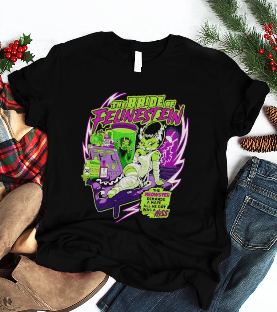 The Bride Of Felinestein Meowster Demands A Mate Hiss T-Shirt