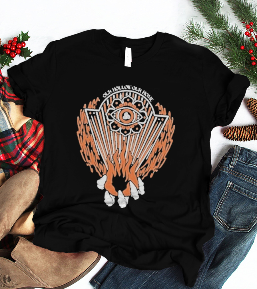 Our Hollow Our Home Flames Eye Symbol Hope And Hell T-Shirt