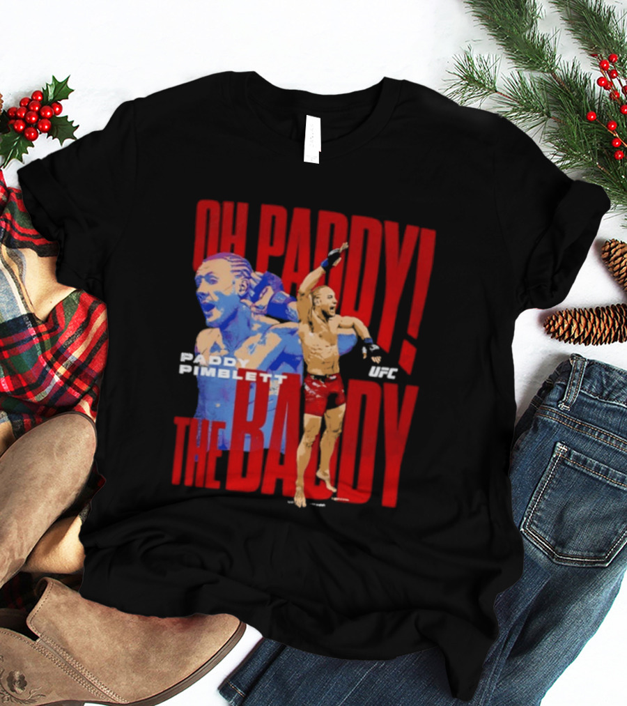 Oh Paddy The Baddy Paddy Pimblett UFC T-Shirt