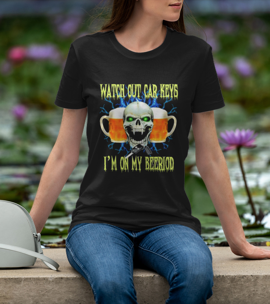 Out Car Keys I'm On My Beeriod With Skull And Beer S T-Shirt