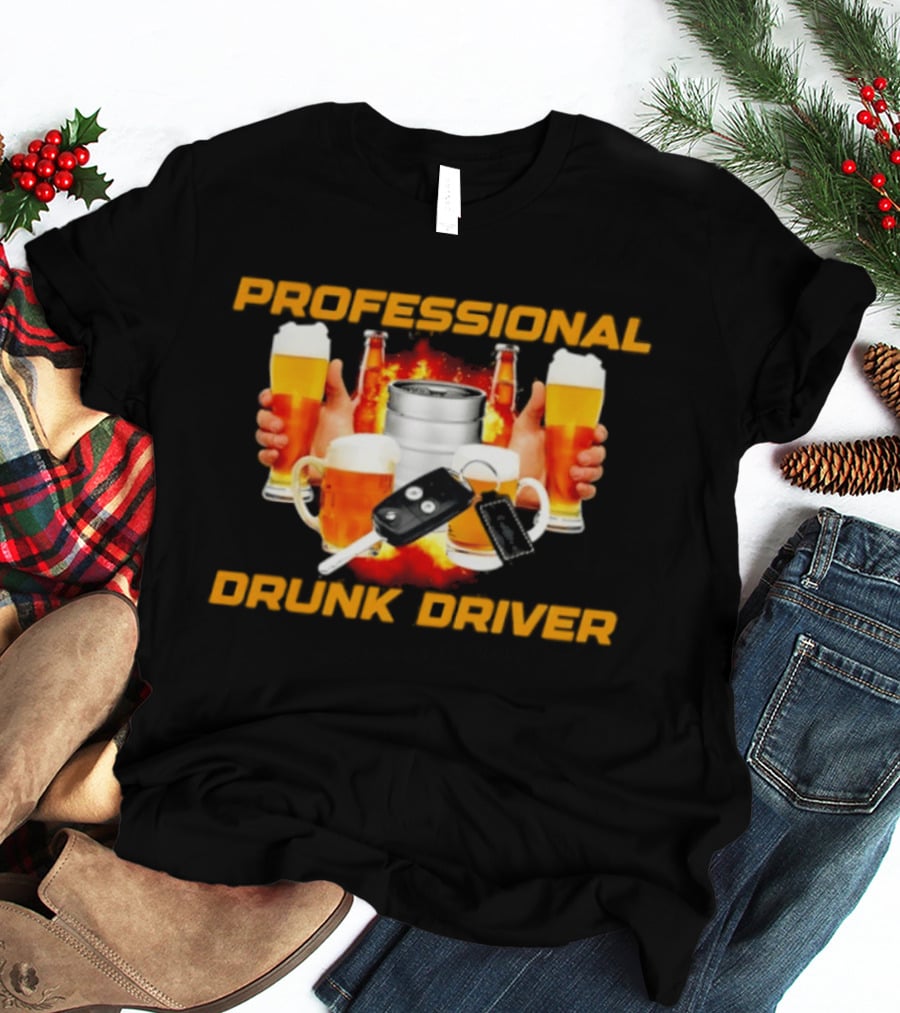 Professional Drunk Driver Beer Alcohol Humor Party T-Shirt
