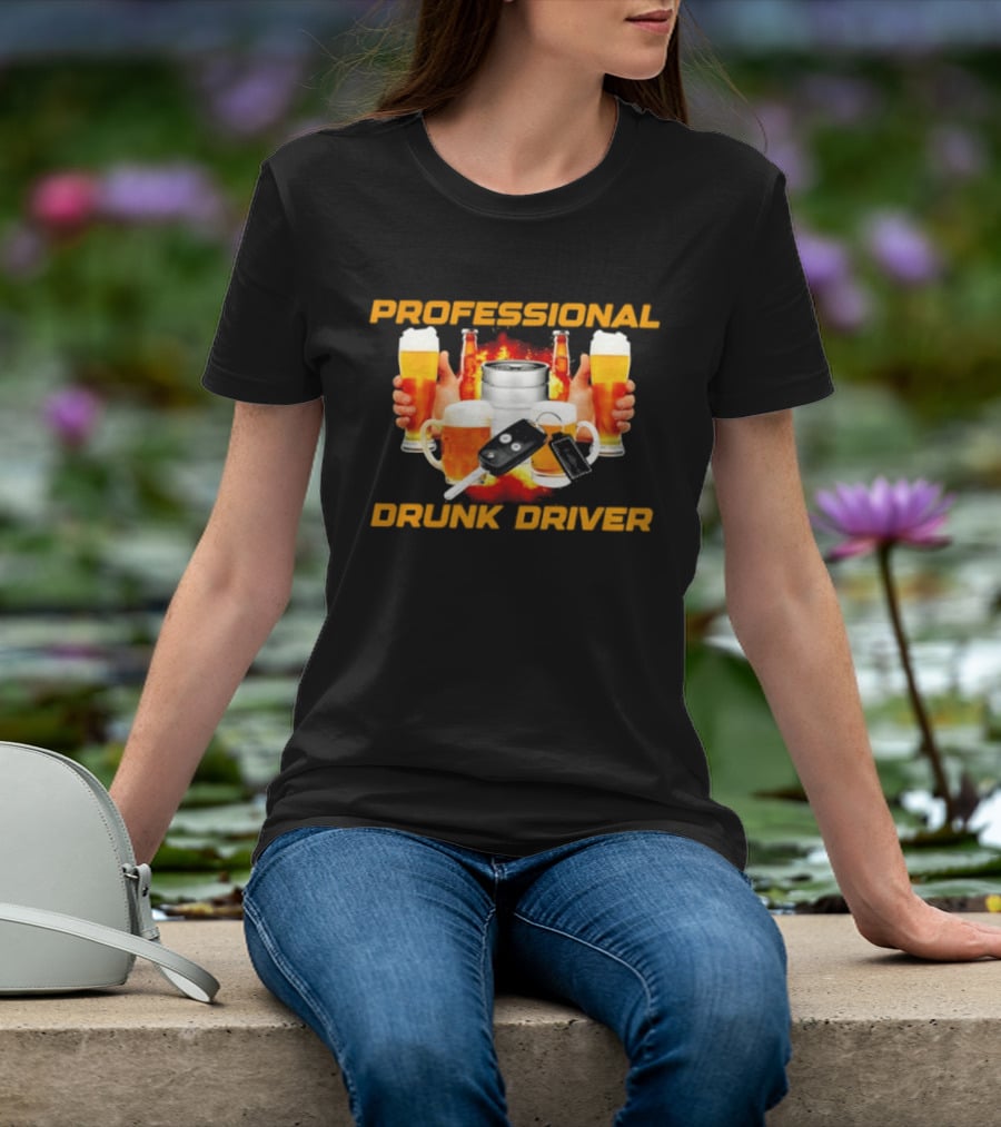 Professional Drunk Driver Beer Alcohol Humor Party T-Shirt