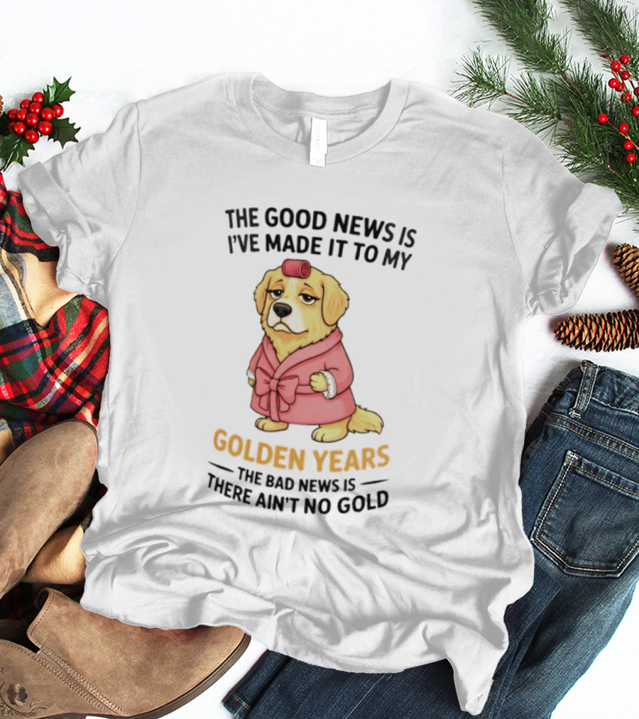 Golden Years Good News Bad News Cute Golden Retriever T-Shirt