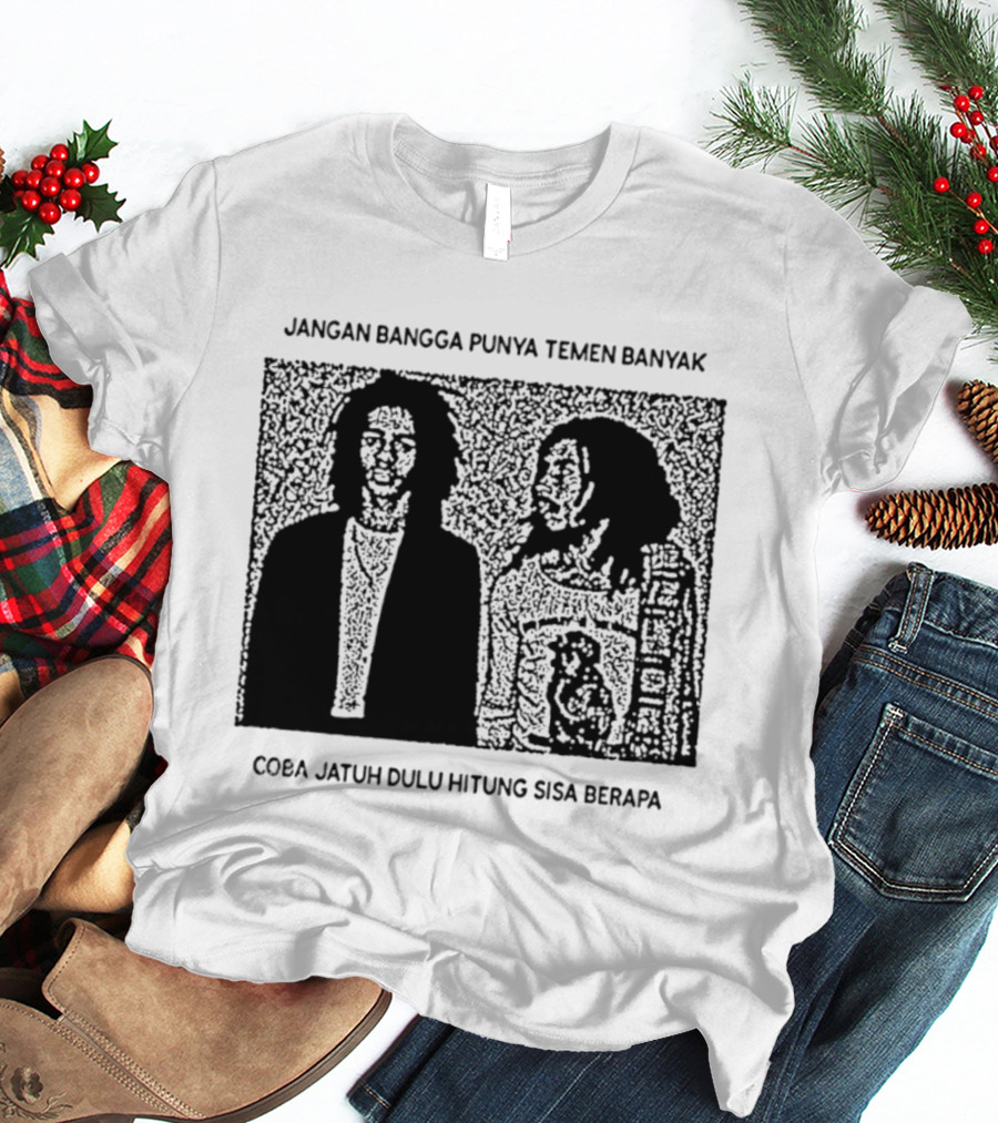 Jangan Bangga Punya Temen Banyak Coba Jatuh Dulu Hitung Sisa Berapa T-Shirt