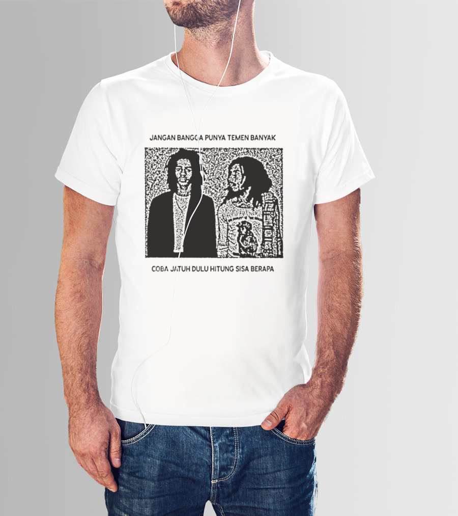 Jangan Bangga Punya Temen Banyak Coba Jatuh Dulu Hitung Sisa Berapa T-Shirt