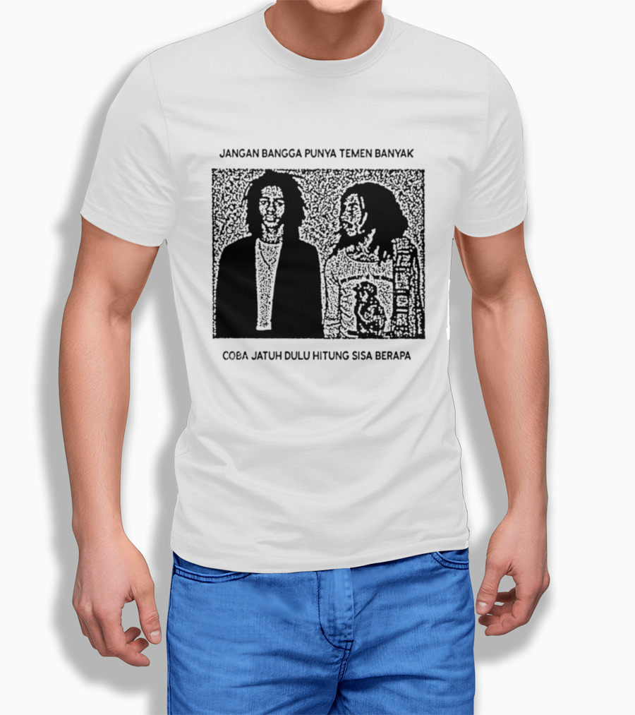 Jangan Bangga Punya Temen Banyak Coba Jatuh Dulu Hitung Sisa Berapa T-Shirt