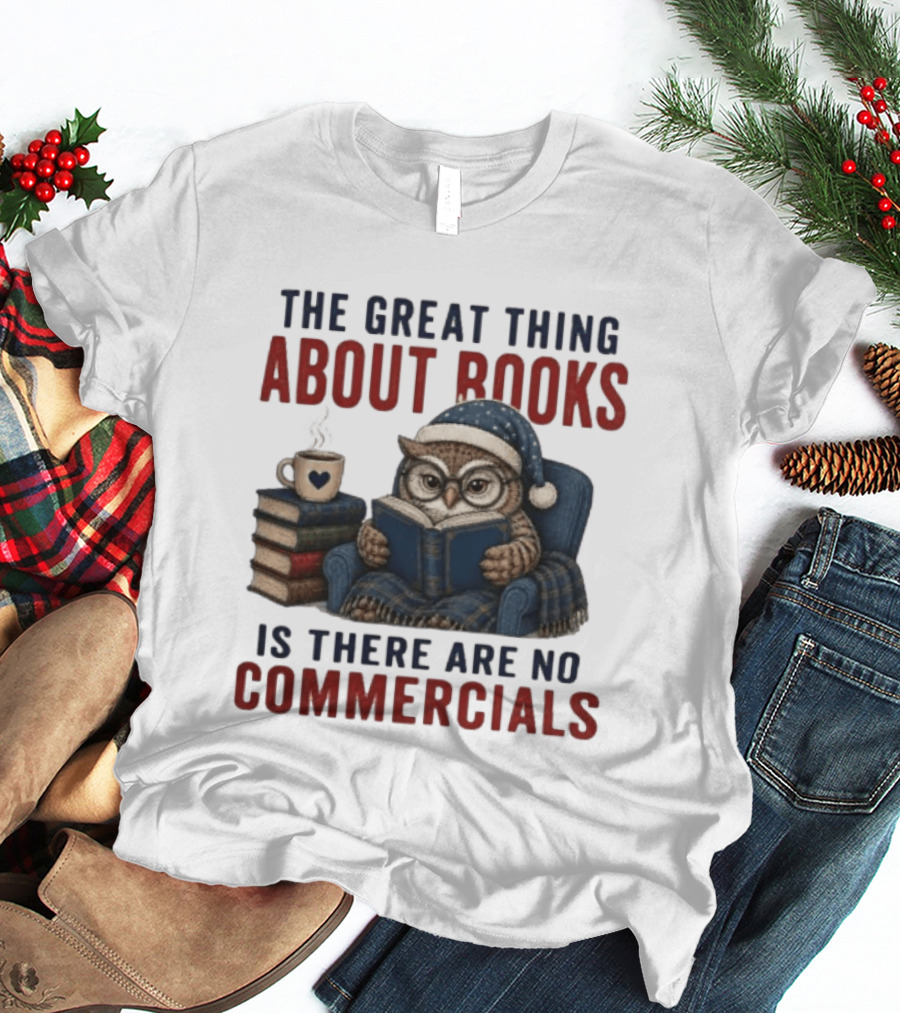 The Great Thing About Books Is There Are No Commercials Owl With Book And Coffee T-Shirt