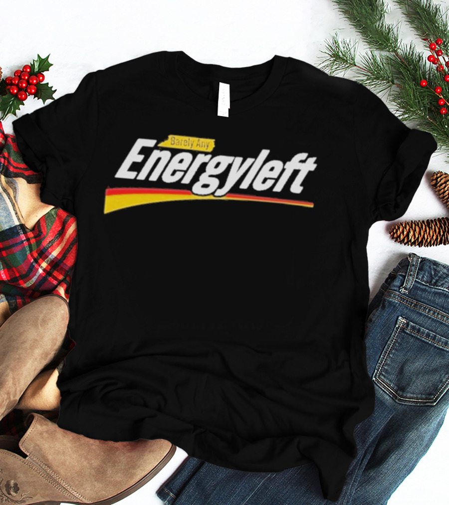 Barely Any Energyleft No Energy T-Shirt