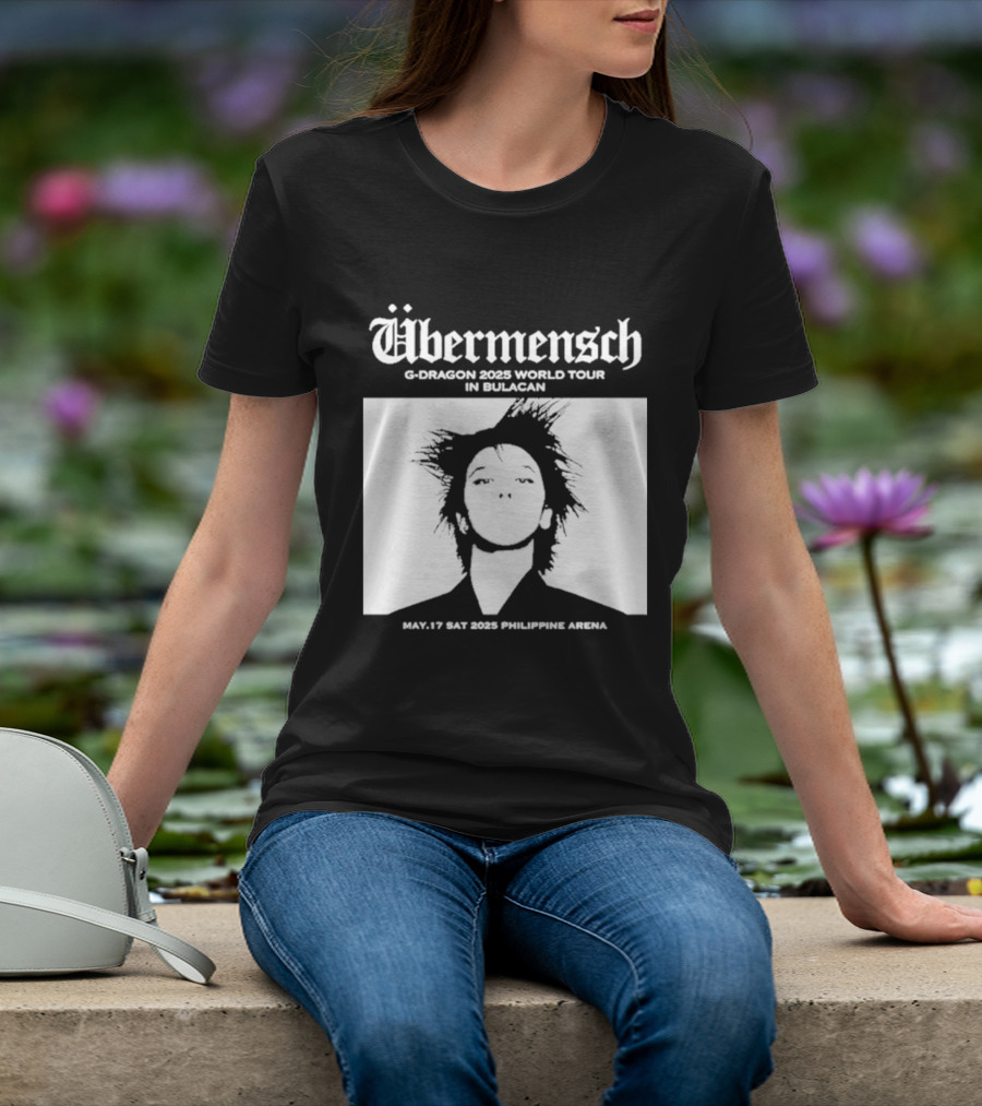 Übermensch G Dragon 2025 World Tour In Bulacan May 17 Philippine Arena T-Shirt