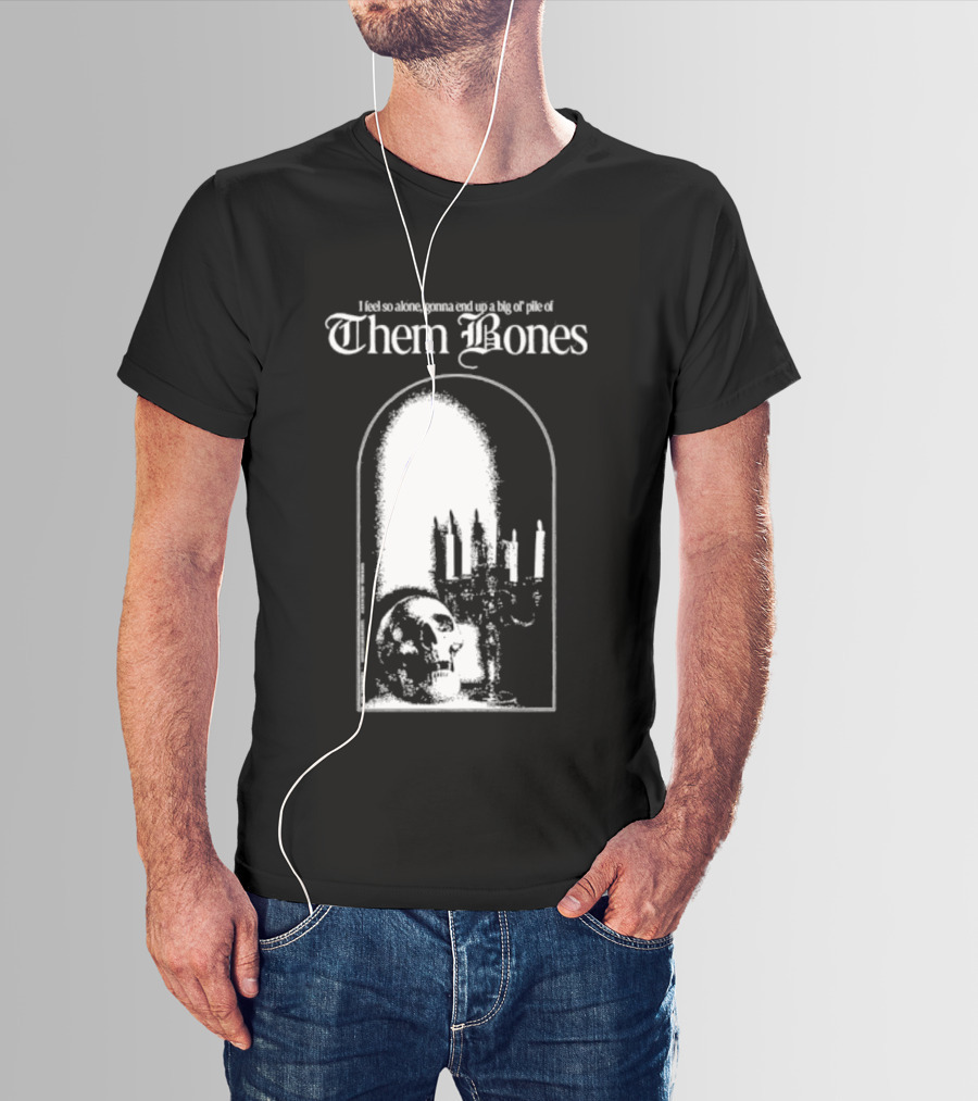 Them Bones I Feel So Alone Gonna End Up A Big Ol' Pile Of Them Bones Alice In Chains T-Shirt