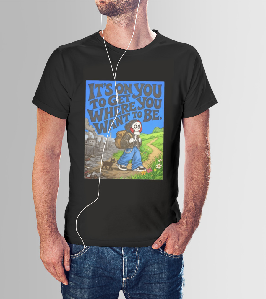 It's On You To Get Where You Want To Be Skeleton Cat Pathway Adventure T-Shirt