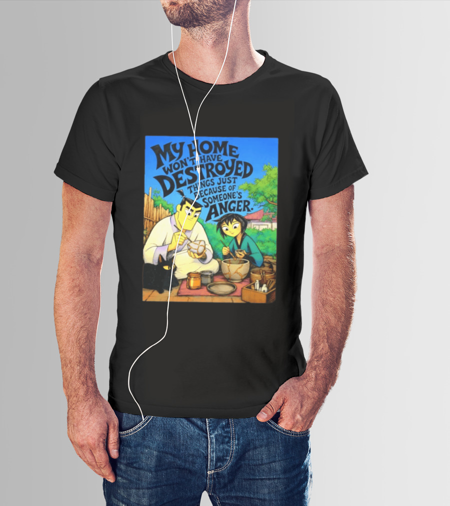 My Home Won't Have Destroyed Things Just Because Of Someone's Anger Samurai Jack Scene With Cat T-Shirt