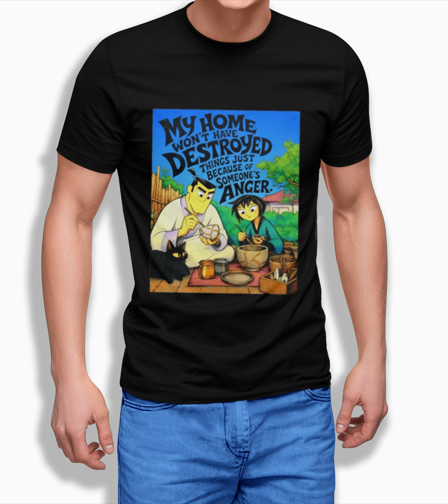 My Home Won't Have Destroyed Things Just Because Of Someone's Anger Samurai Jack Scene With Cat T-Shirt