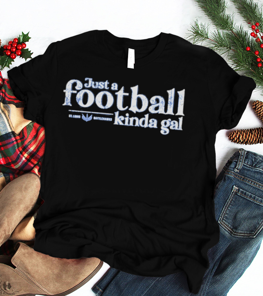 St. Louis Battlehawks Just A Football Kinda Gal T-Shirt