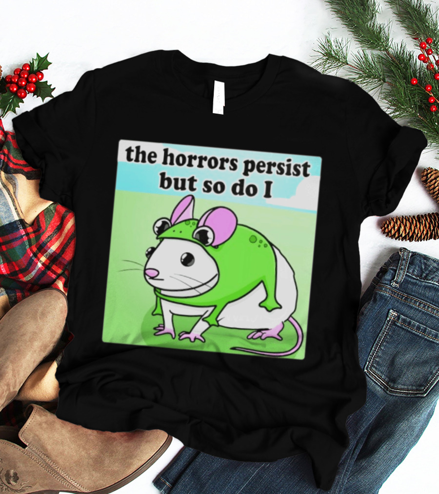 The Horrors Persist But So Do I Mouse In Frog Costume Resilience T-Shirt