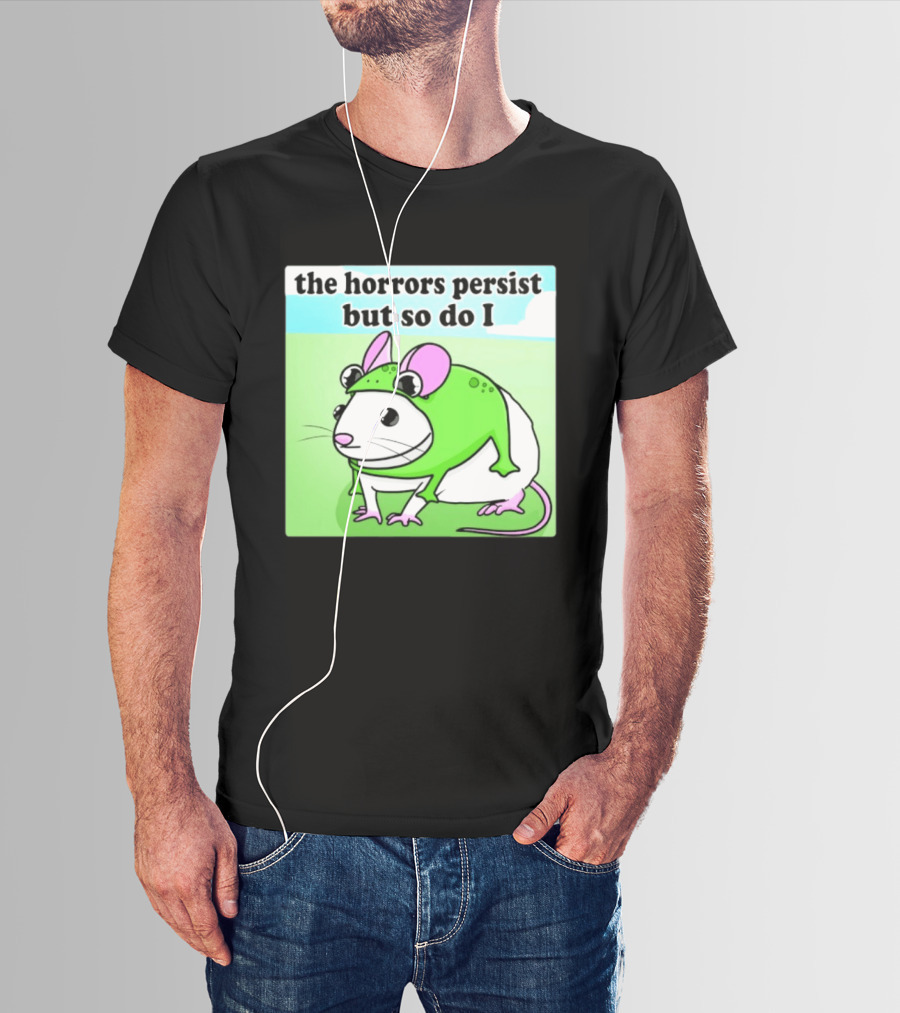 The Horrors Persist But So Do I Mouse In Frog Costume Resilience T-Shirt