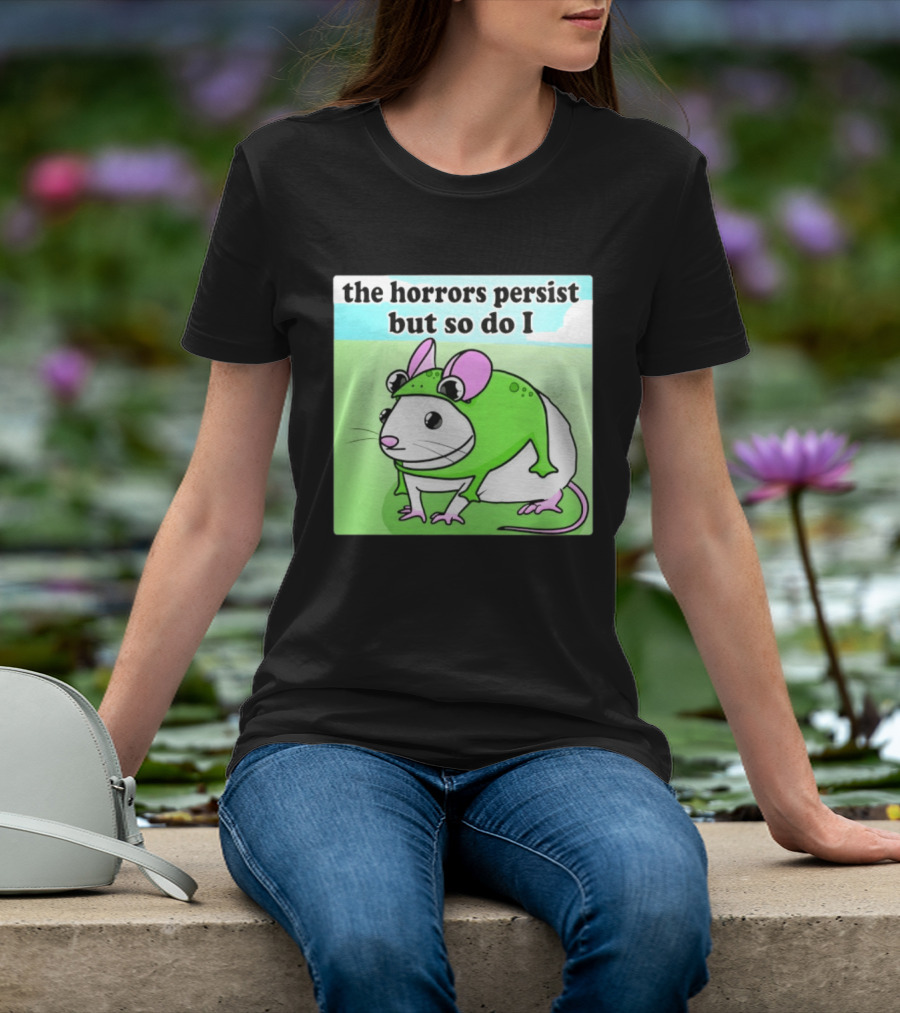 The Horrors Persist But So Do I Mouse In Frog Costume Resilience T-Shirt