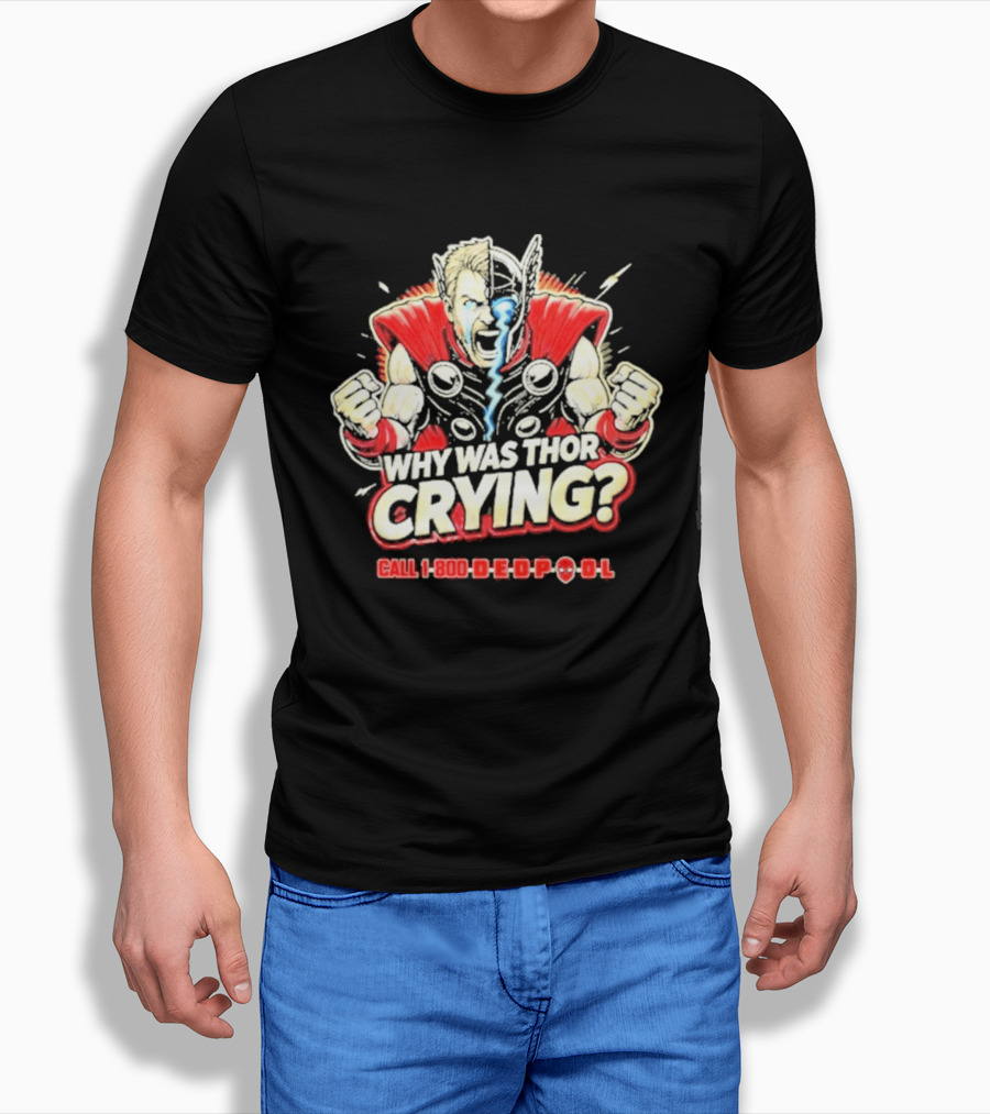 The Reel Rejects Why Was Thor Crying Call 1 800 Deadpool T-Shirt