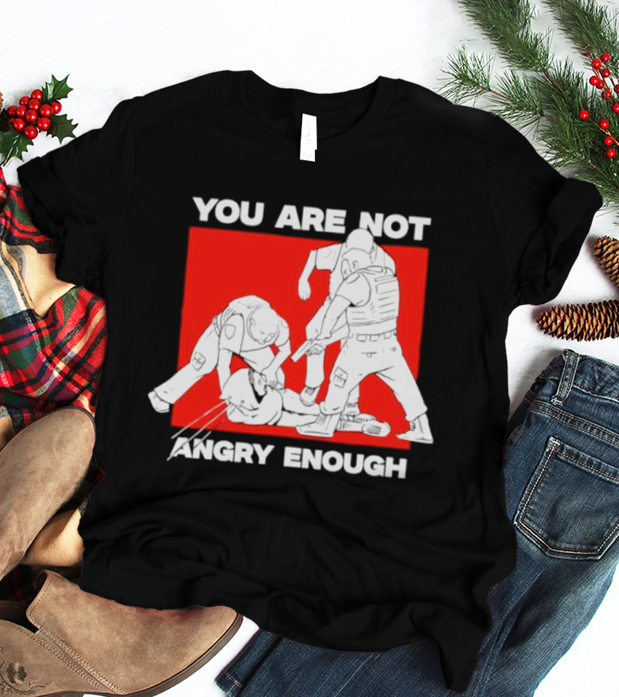 You Are Not Angry Enough Protest Activism Bold Red T-Shirt