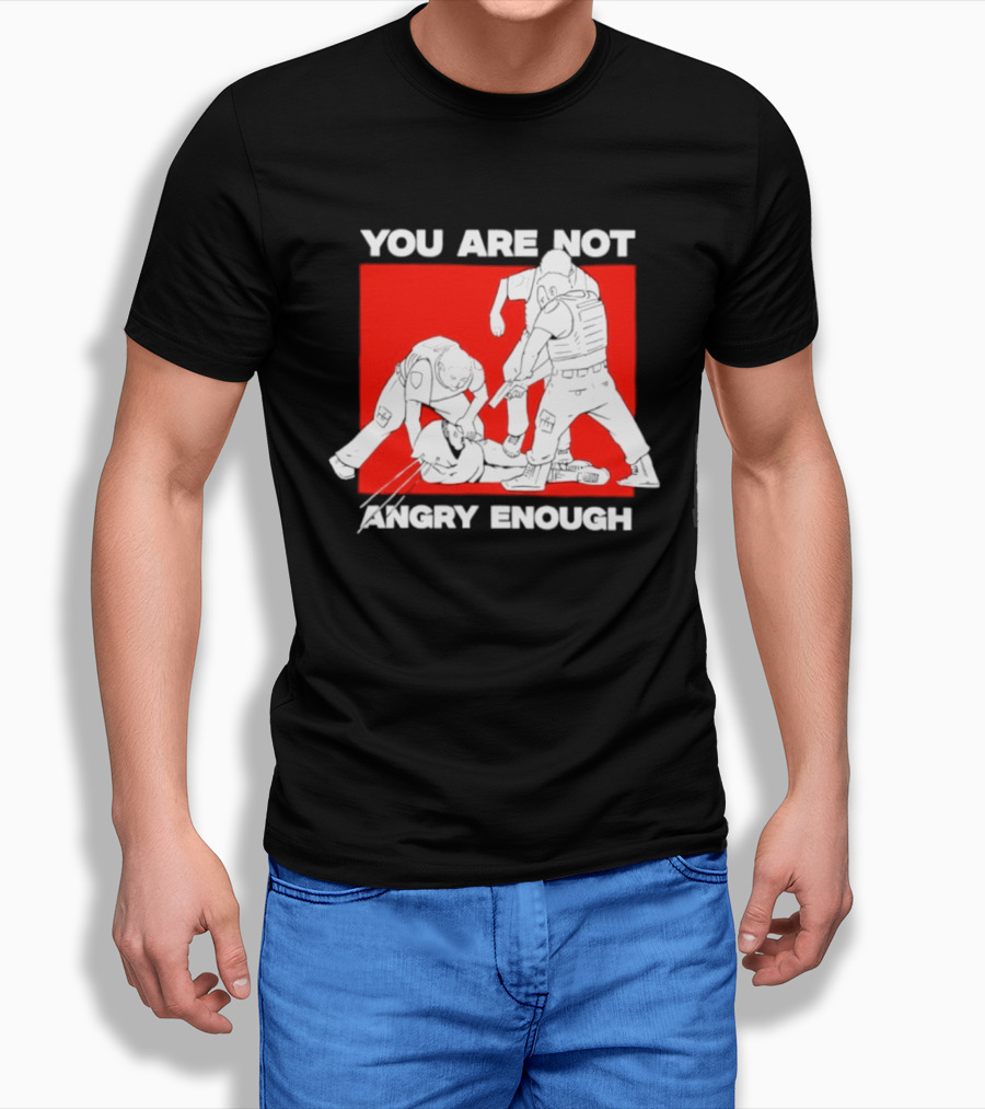 You Are Not Angry Enough Protest Activism Bold Red T-Shirt