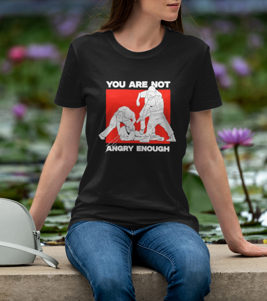 You Are Not Angry Enough Protest Activism Bold Red T-Shirt
