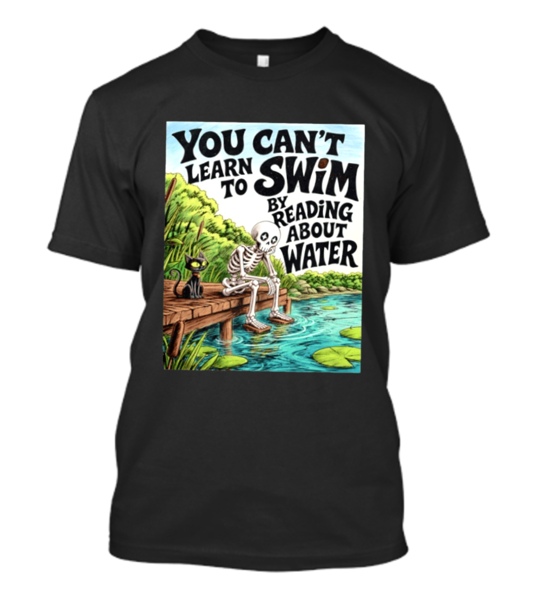 You Can't Learn To Swim By Reading About Water Skeleton And Cat By Lake T-Shirt