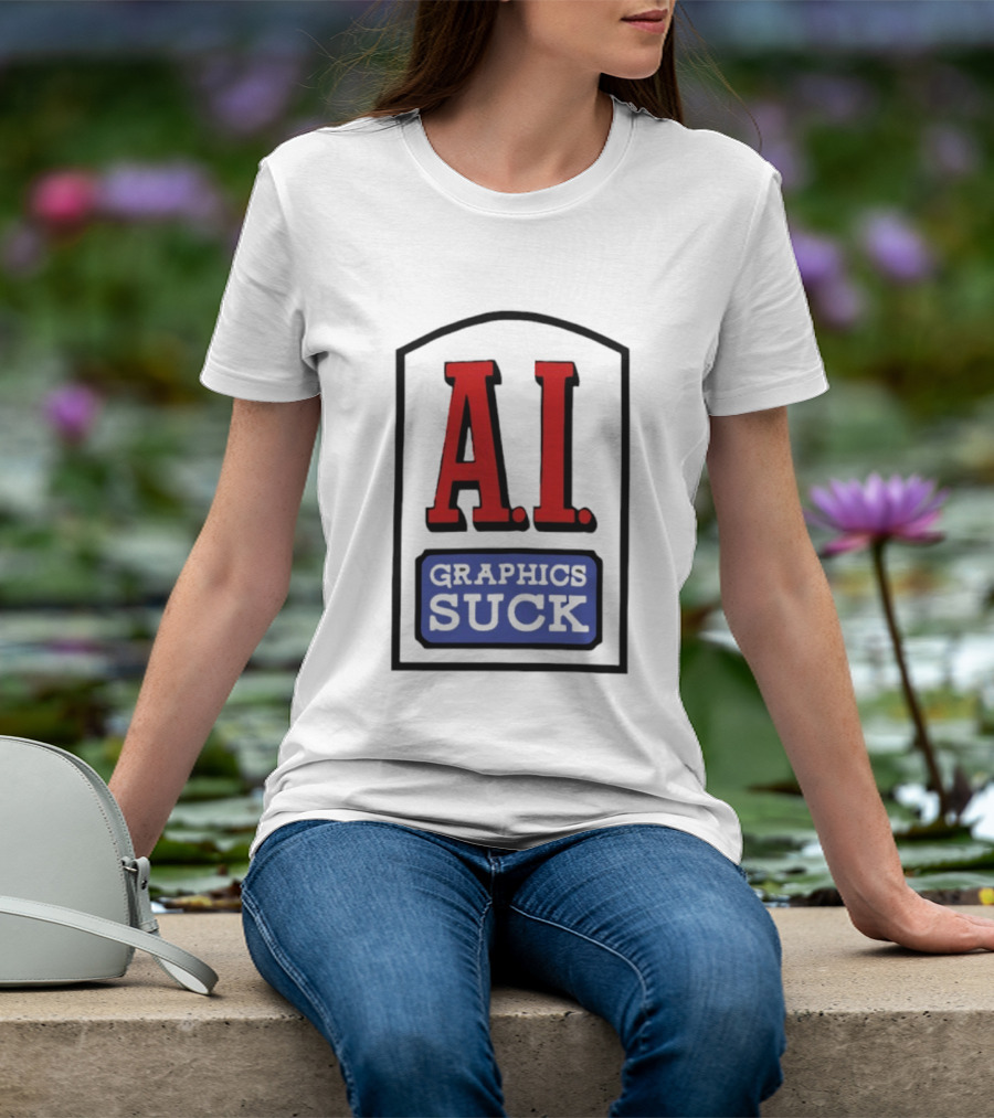 A.I. Graphics Suck T-Shirt