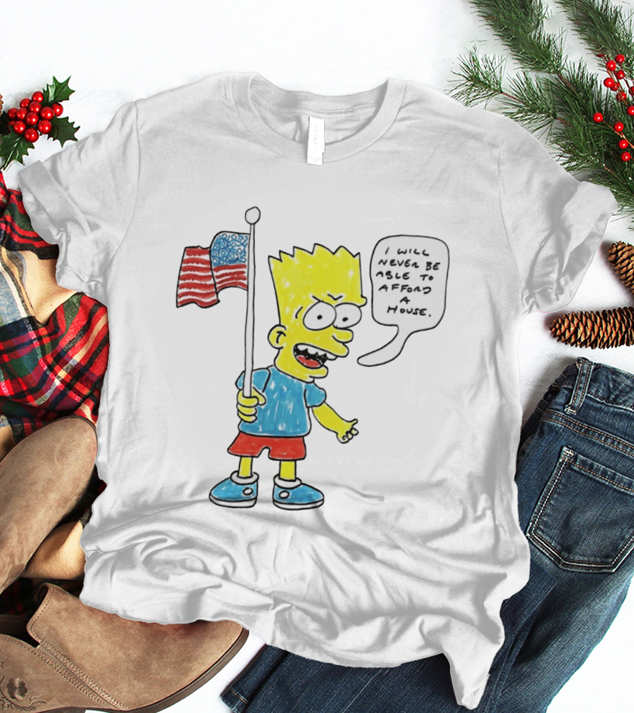 Bart Simpson Holding American Flag I Will Never Be Able To Afford A House T-Shirt