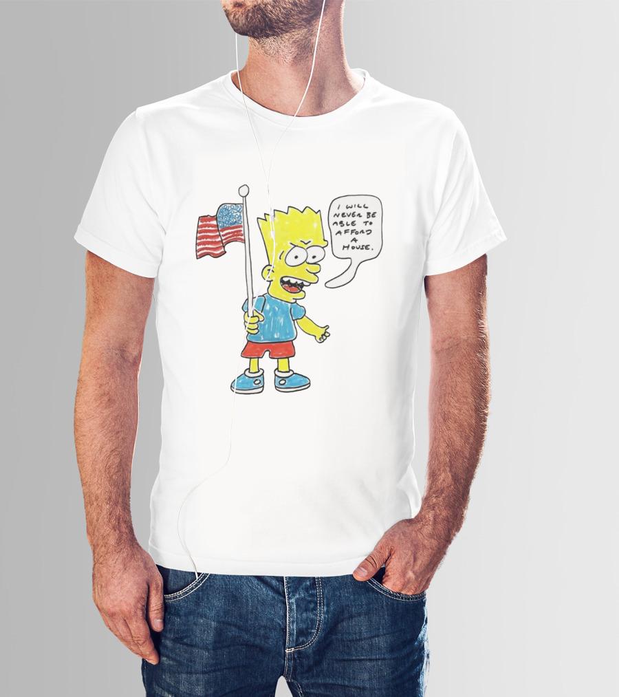 Bart Simpson Holding American Flag I Will Never Be Able To Afford A House T-Shirt