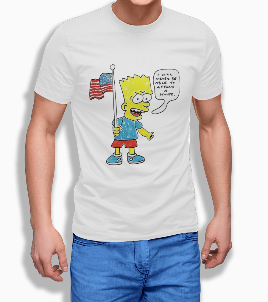 Bart Simpson Holding American Flag I Will Never Be Able To Afford A House T-Shirt