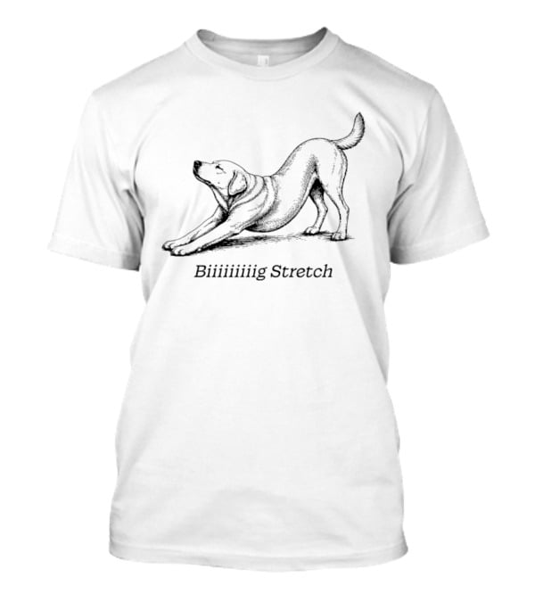 Biiiiiiiiig Stretch Yoga Dog Pose T-Shirt