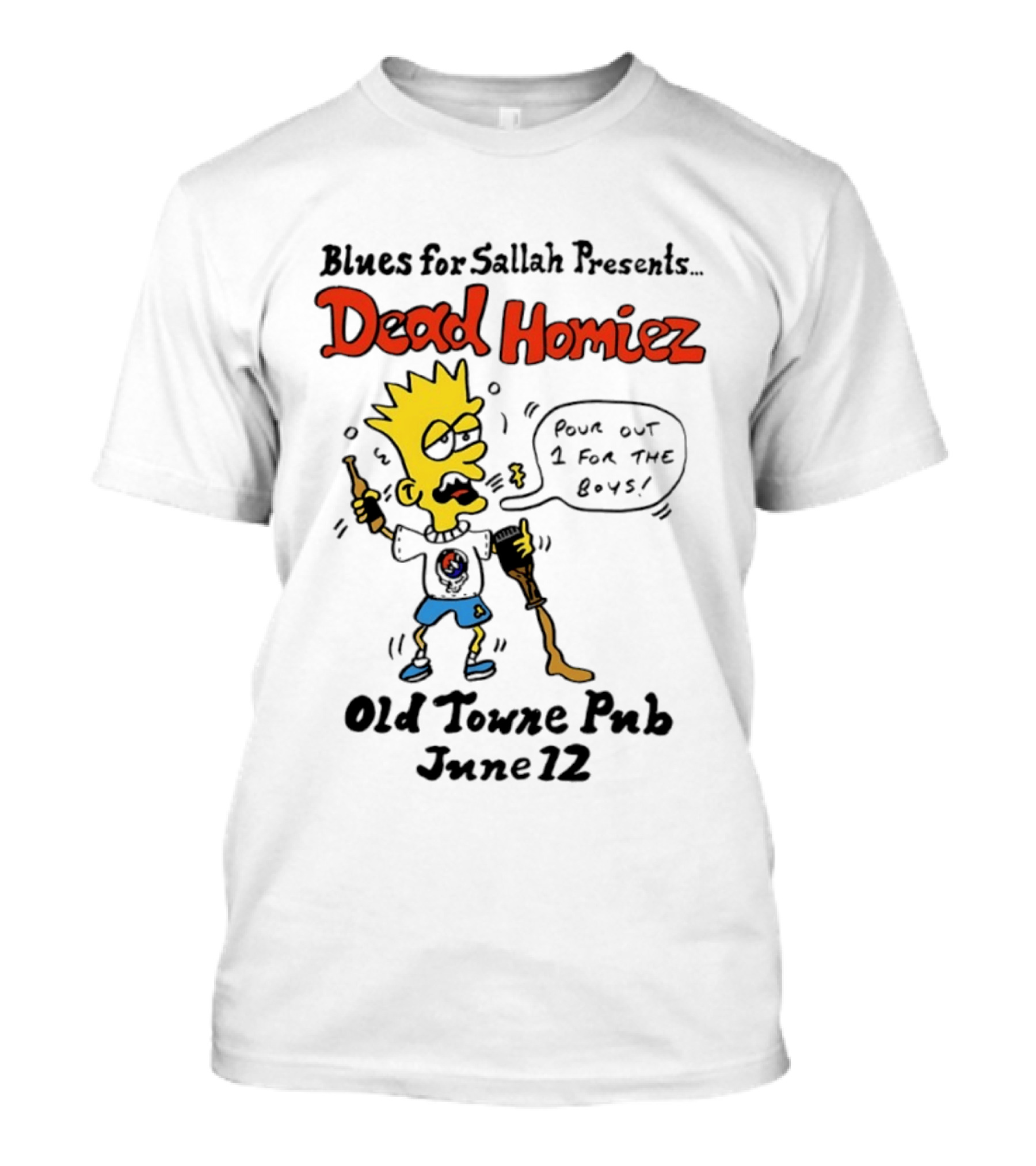 Blues For Sallah Presents Dead Homiez Pour Out 1 For The Boys Old Towne Pub June 12 T-Shirt