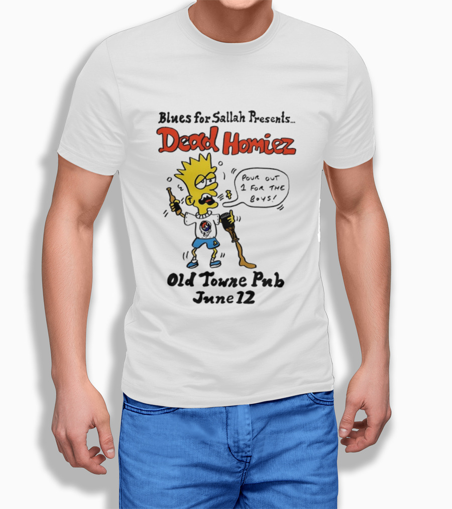 Blues For Sallah Presents Dead Homiez Pour Out 1 For The Boys Old Towne Pub June 12 T-Shirt