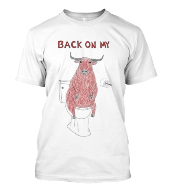 Back On My Bull Toilet Humor Bullshit T-Shirt