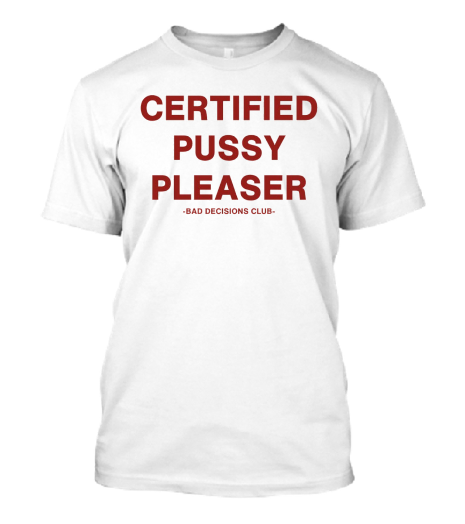 Certified Pussy Pleaser Bad Decisions Club T-Shirt