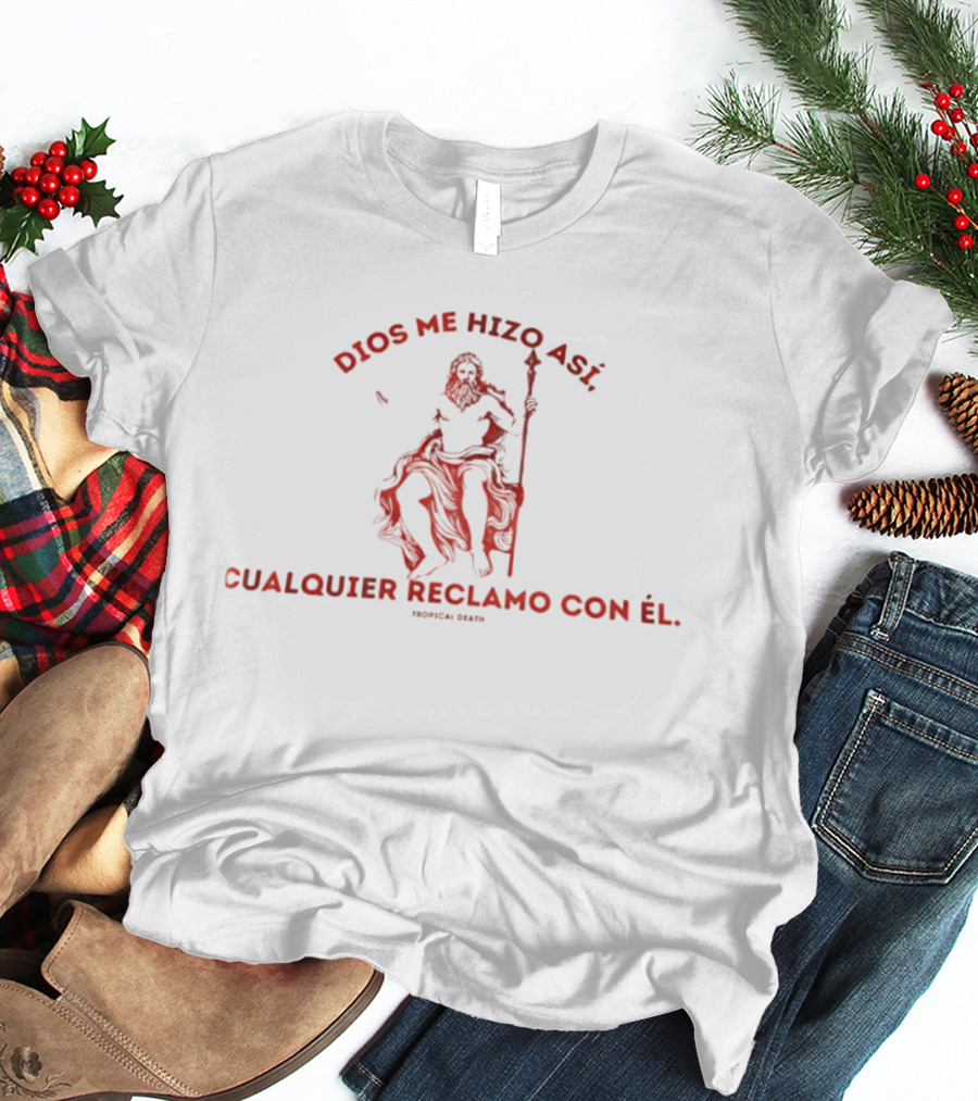 Dios Me Hizo Así Cualquier Reclamo Con Él Irónica Bird T-Shirt