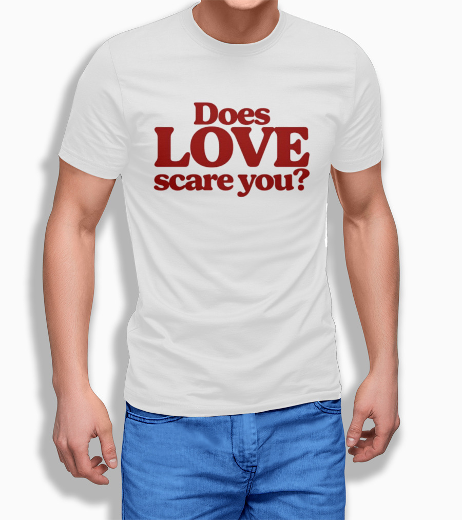 Does Love Scare You Relationship Feelings T-Shirt