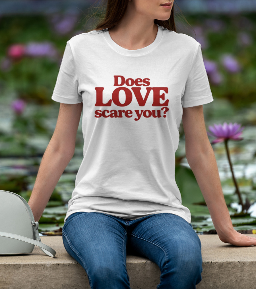 Does Love Scare You Relationship Feelings T-Shirt