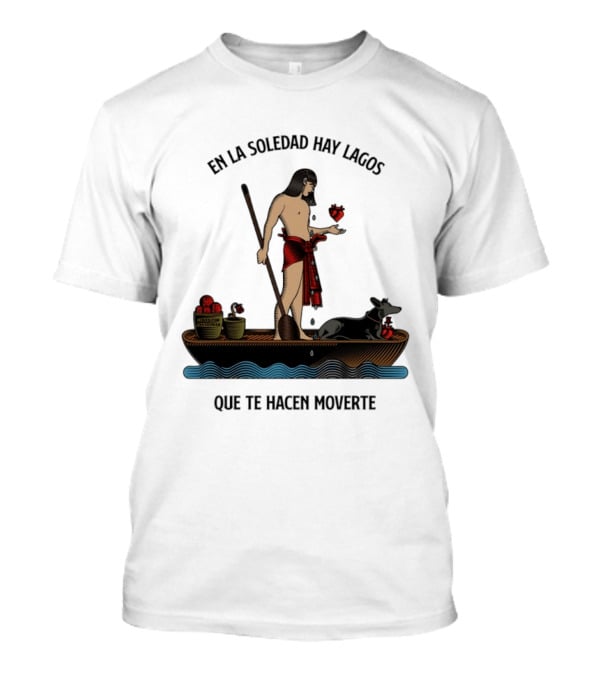 En La Soledad Hay Lagos Que Te Hacen Moverte T-Shirt