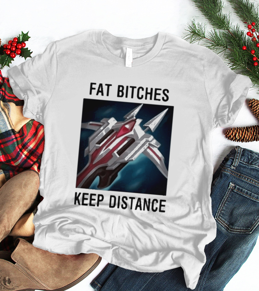 Fat Bitches Keep Distance Magic Crossbow League Of Legends T-Shirt