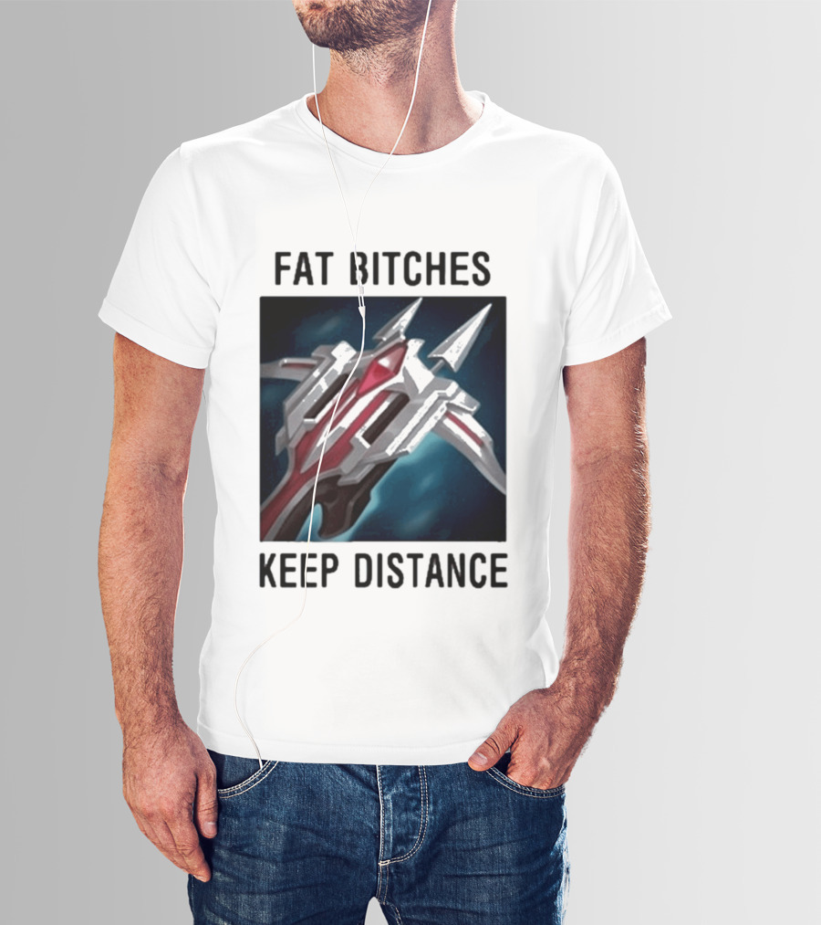 Fat Bitches Keep Distance Magic Crossbow League Of Legends T-Shirt