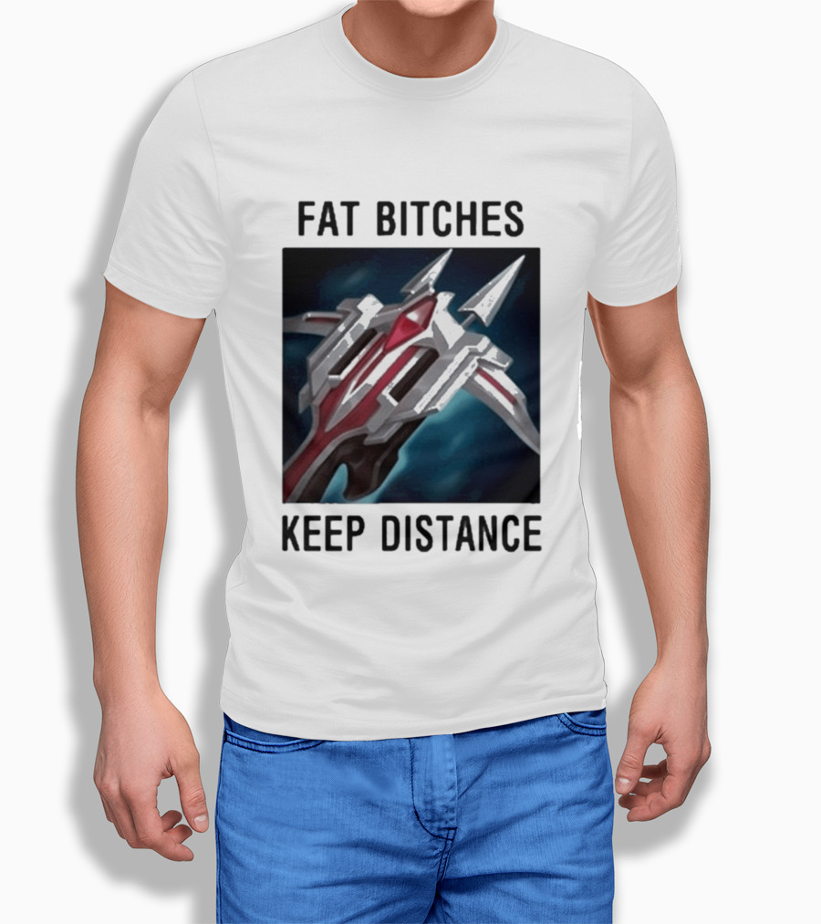 Fat Bitches Keep Distance Magic Crossbow League Of Legends T-Shirt