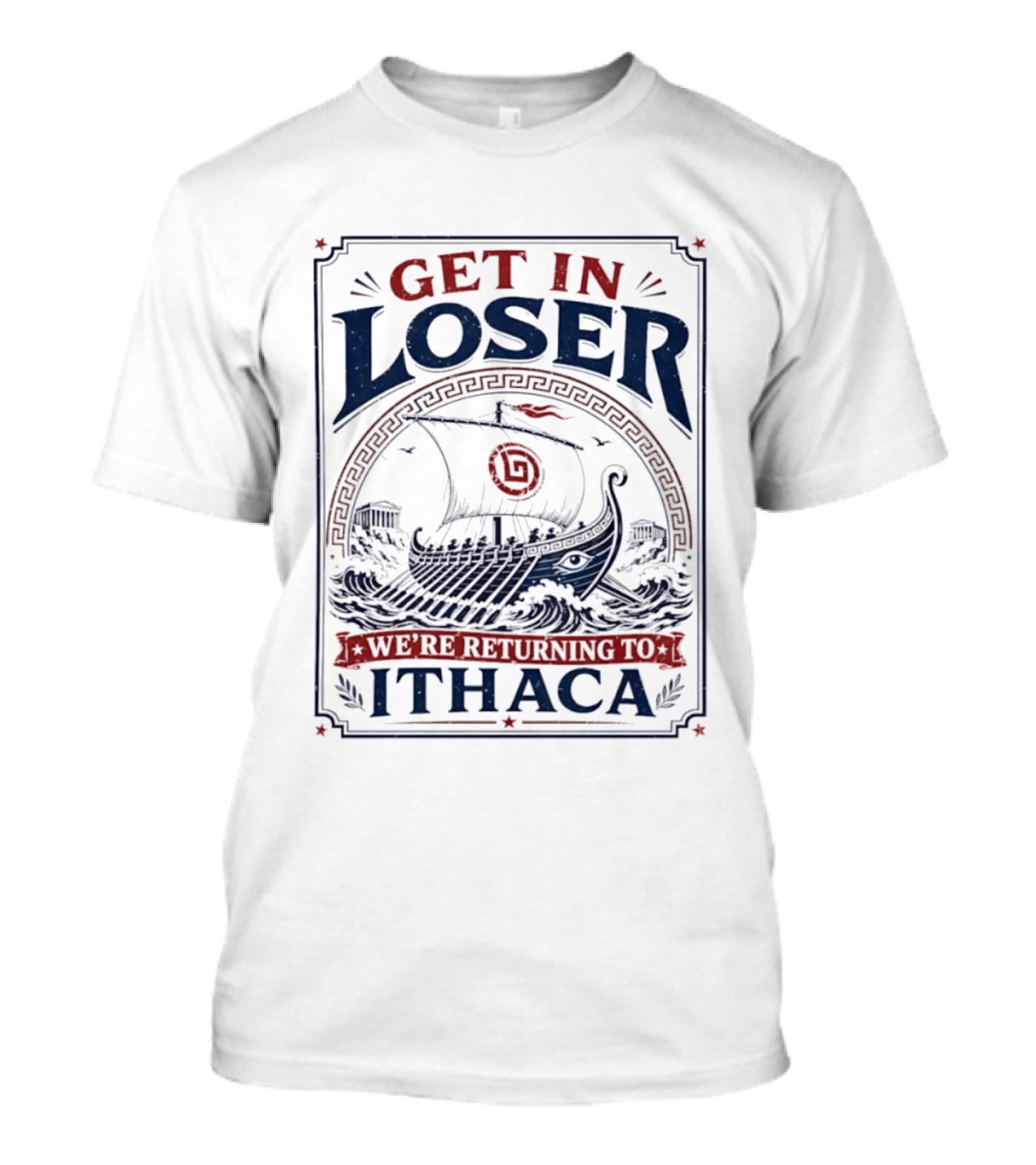 Get In Loser We're Returning To Ithaca Ancient Greek Ship Adventure T-Shirt