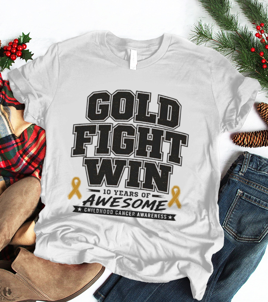 Gold Fight Win 10 Years Of Awesome Childhood Cancer Awareness Ribbons T-Shirt