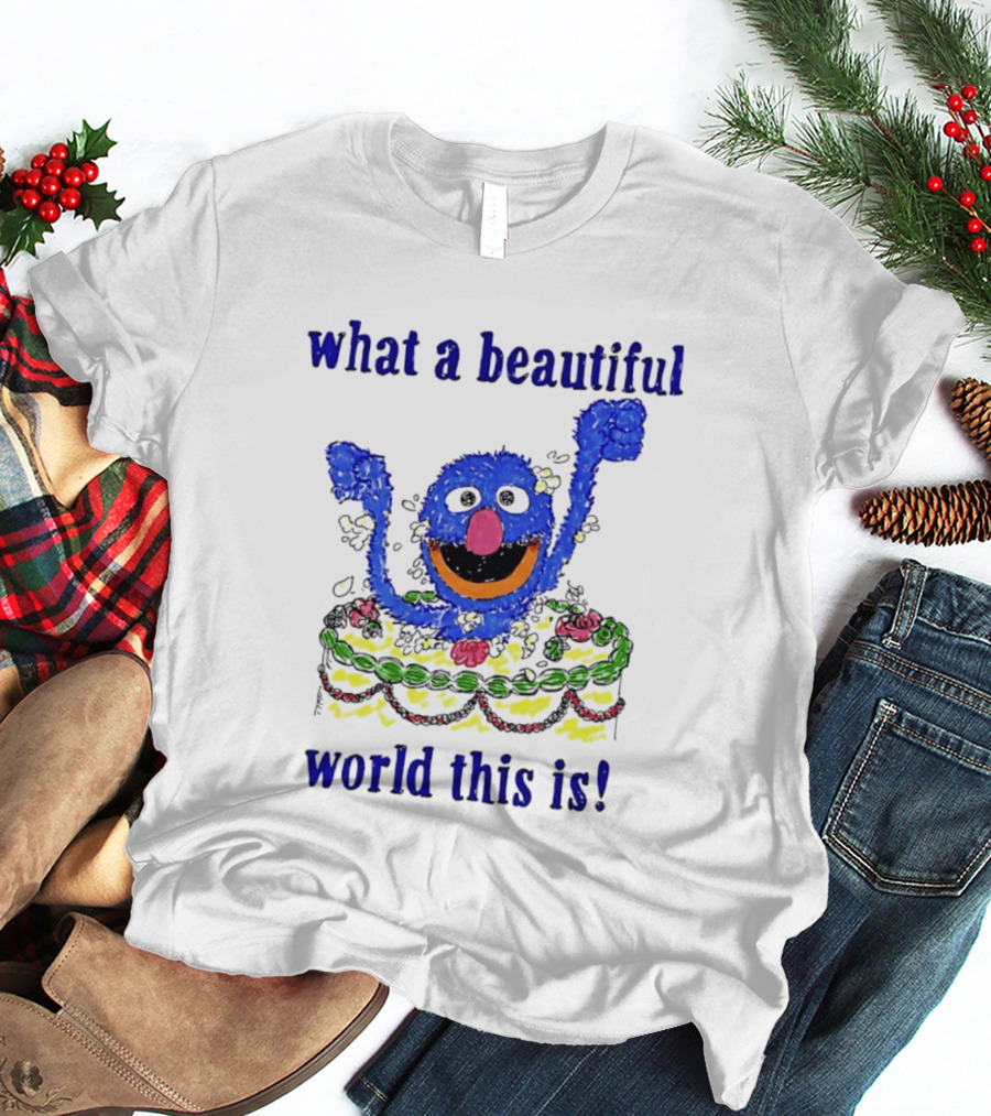 Grover Happy Celebration What A Beautiful World This Is T-Shirt