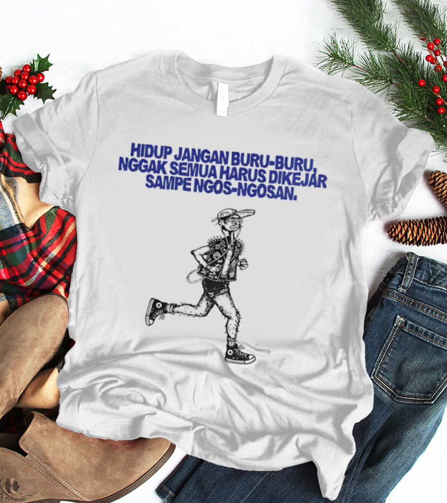 Hidup Jangan Buru Buru Nggak Semua Harus Dikejar Sampe Ngos Ngosan Casual Running Man T-Shirt