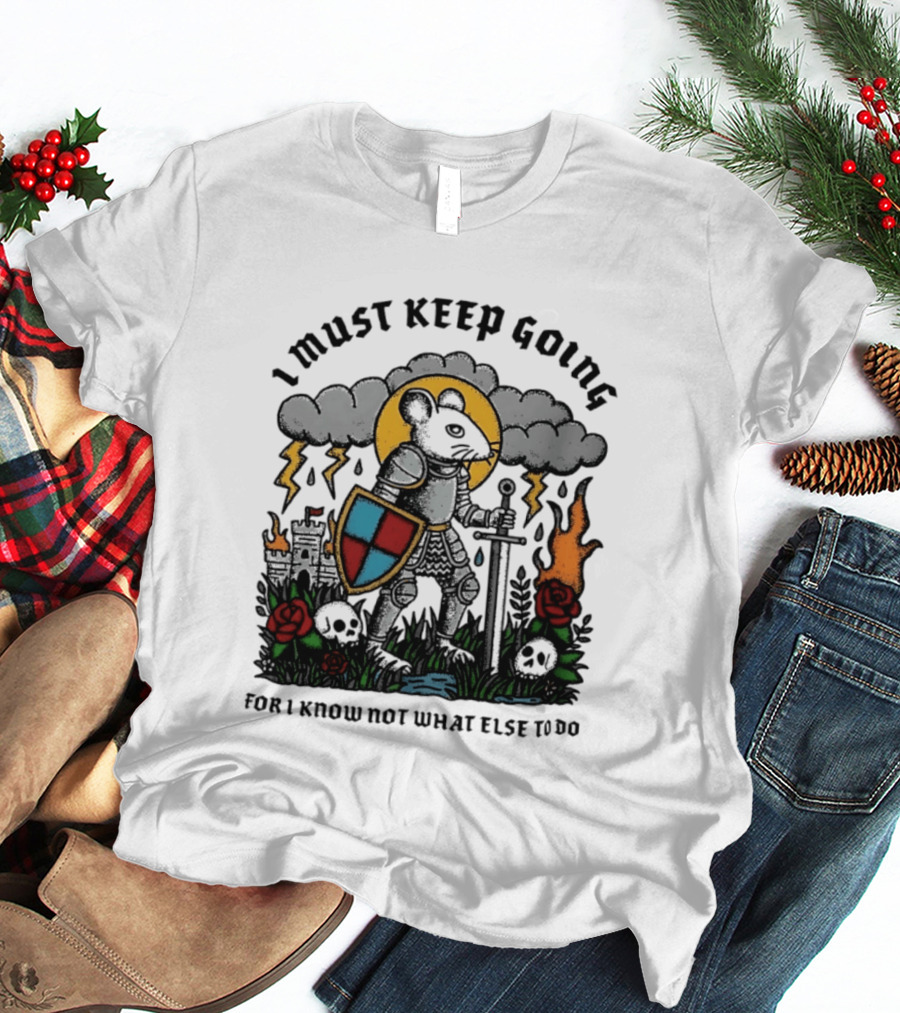 I Must Keep Going Mouse Knight Sword Roses Lightning Skulls T-Shirt